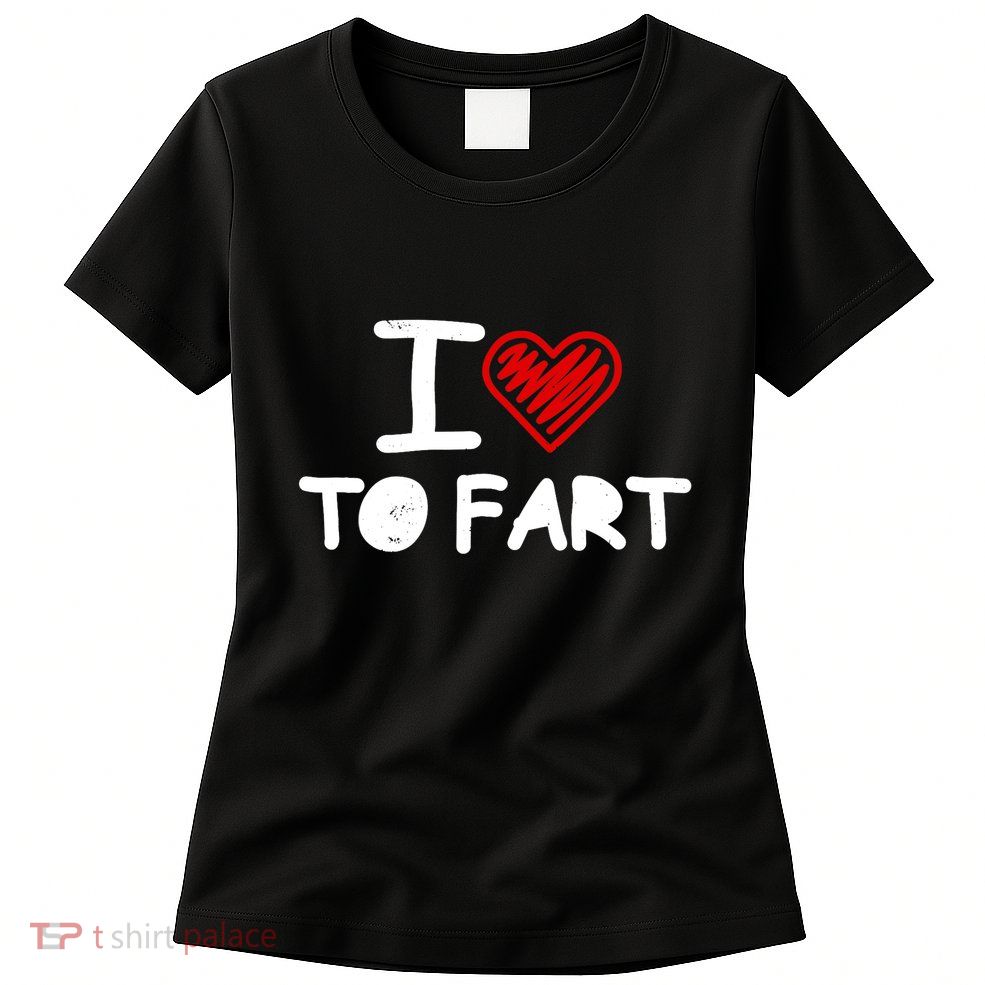 I Love To Fart Heart Farting Joke Gag Farter Funny Womens T-Shirt