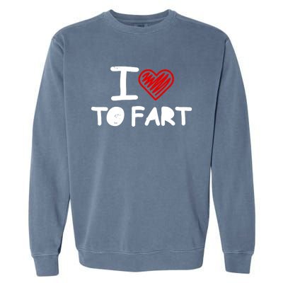 I Love To Fart Heart Farting Joke Gag Farter Funny Garment-Dyed Sweatshirt