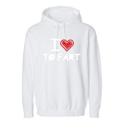 I Love To Fart Heart Farting Joke Gag Farter Funny Garment-Dyed Fleece Hoodie