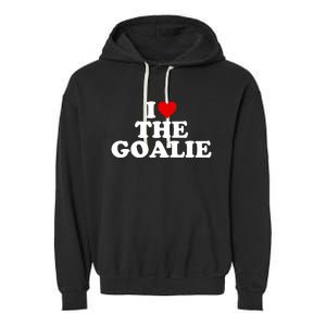 I Love The Goalie Heart Gift Garment-Dyed Fleece Hoodie