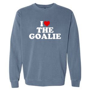 I Love The Goalie Heart Gift Garment-Dyed Sweatshirt