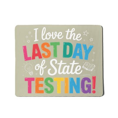 I Love The Last Day Of State Testing Funny Teachers Student Mousepad
