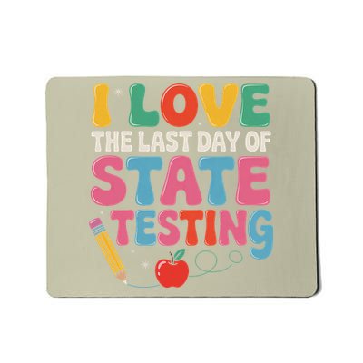 I Love The Last Day Of State Testing Funny Teachers Student Mousepad