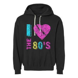 I Love The 80S 80s 90s Costume Party Garment-Dyed Fleece Hoodie