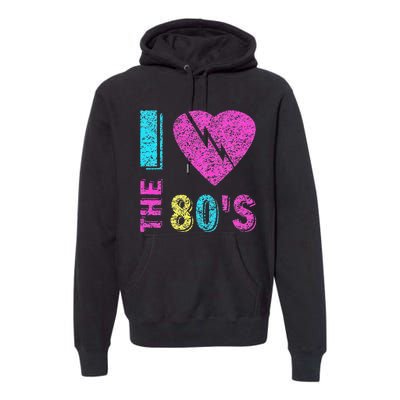 I Love The 80S 80s 90s Costume Party Premium Hoodie