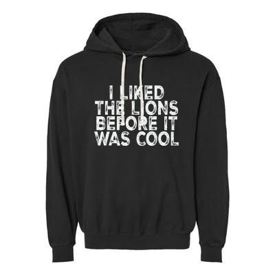 I Liked The Lions Before It Was Cool retro Saying  Garment-Dyed Fleece Hoodie