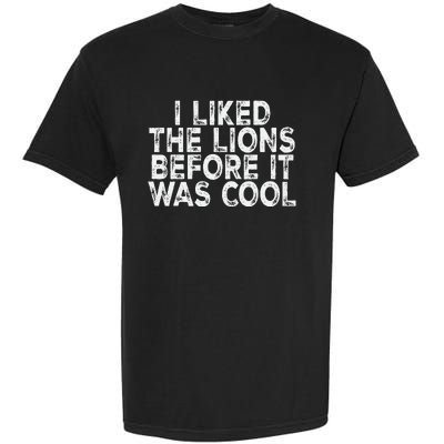 I Liked The Lions Before It Was Cool retro Saying  Garment-Dyed Heavyweight T-Shirt