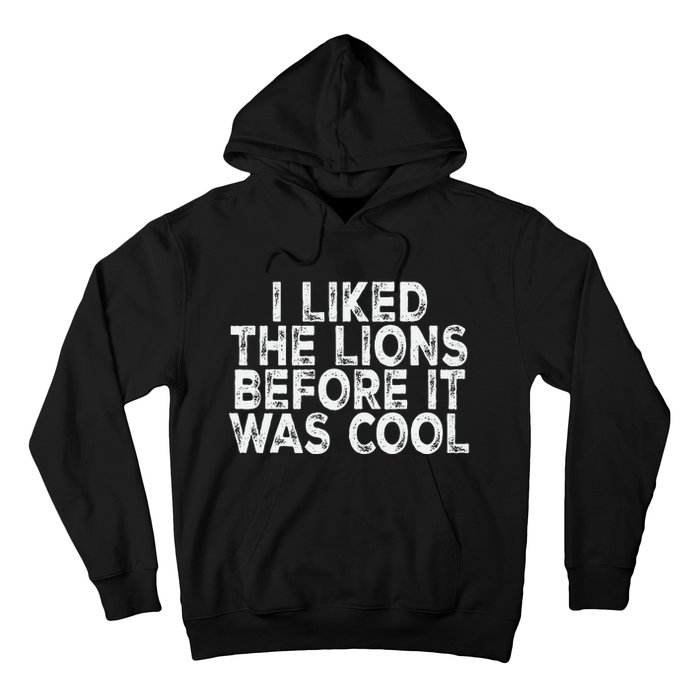 I Liked The Lions Before It Was Cool retro Saying  Hoodie