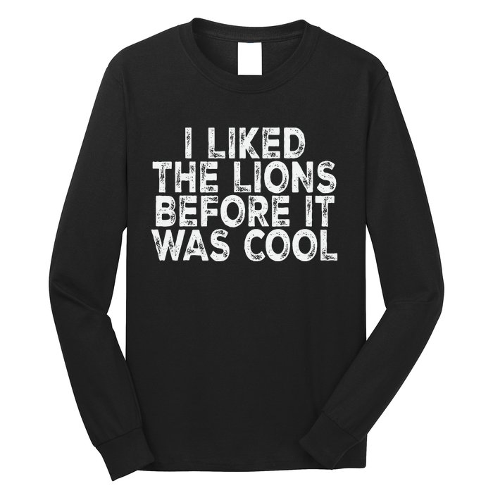 I Liked The Lions Before It Was Cool retro Saying  Long Sleeve Shirt