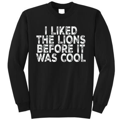 I Liked The Lions Before It Was Cool retro Saying  Sweatshirt