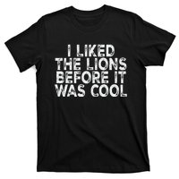 I Liked The Lions Before It Was Cool retro Saying  T-Shirt