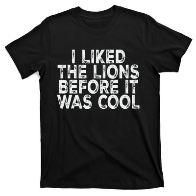 I Liked The Lions Before It Was Cool retro Saying  T-Shirt