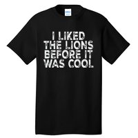 I Liked The Lions Before It Was Cool retro Saying  Tall T-Shirt