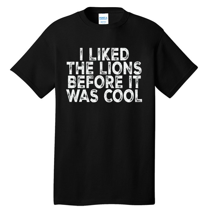 I Liked The Lions Before It Was Cool retro Saying  Tall T-Shirt