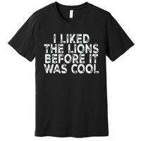 I Liked The Lions Before It Was Cool retro Saying  Premium T-Shirt