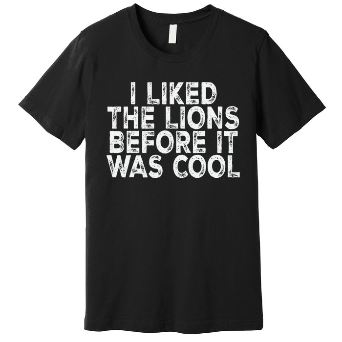 I Liked The Lions Before It Was Cool retro Saying  Premium T-Shirt