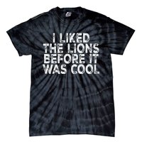 I Liked The Lions Before It Was Cool retro Saying  Tie-Dye T-Shirt