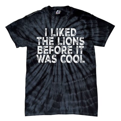 I Liked The Lions Before It Was Cool retro Saying  Tie-Dye T-Shirt