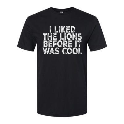 I Liked The Lions Before It Was Cool retro Saying  Softstyle CVC T-Shirt