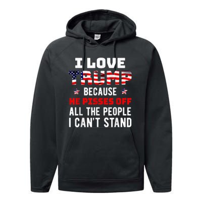 I Love Trump Because He Pisses Off The People I CanT Stand Performance Fleece Hoodie