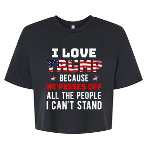 I Love Trump Because He Pisses Off The People I CanT Stand Bella+Canvas Jersey Crop Tee