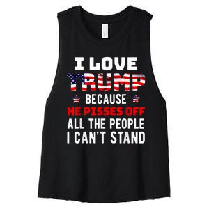 I Love Trump Because He Pisses Off The People I CanT Stand Women's Racerback Cropped Tank