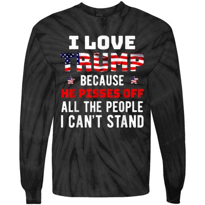 I Love Trump Because He Pisses Off The People I CanT Stand Tie-Dye Long Sleeve Shirt