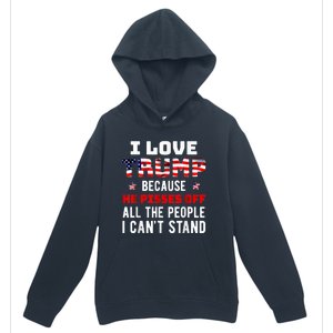 I Love Trump Because He Pisses Off The People I CanT Stand Urban Pullover Hoodie