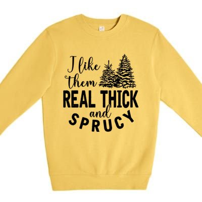 I Like Them Real Thick And Sprucy Christmas Trees Funny Xmas Premium Crewneck Sweatshirt