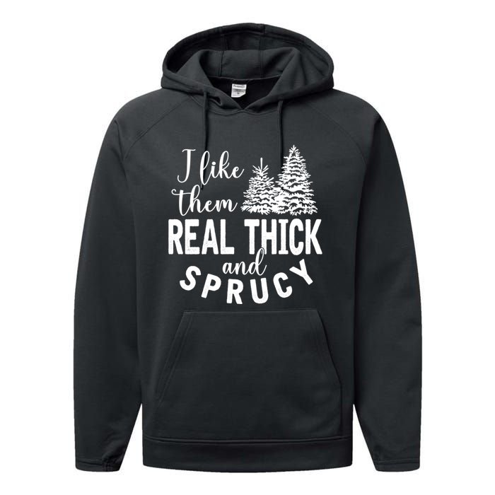 I Like Them Real Thick And Sprucy Christmas Trees Funny Xmas Performance Fleece Hoodie