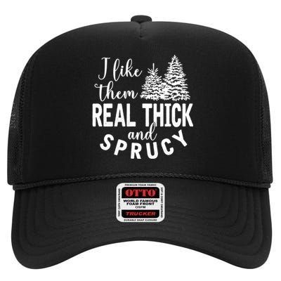 I Like Them Real Thick And Sprucy Christmas Trees Funny Xmas High Crown Mesh Back Trucker Hat