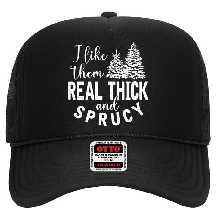 I Like Them Real Thick And Sprucy Christmas Trees Funny Xmas High Crown Mesh Back Trucker Hat