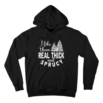 I Like Them Real Thick And Sprucy Christmas Trees Funny Xmas Hoodie