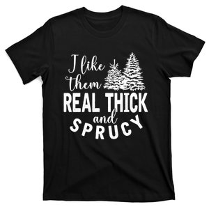 I Like Them Real Thick And Sprucy Christmas Trees Funny Xmas T-Shirt