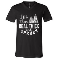 I Like Them Real Thick And Sprucy Christmas Trees Funny Xmas V-Neck T-Shirt