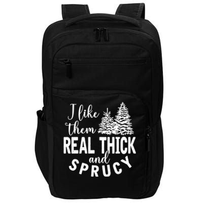 I Like Them Real Thick And Sprucy Christmas Trees Funny Xmas Impact Tech Backpack