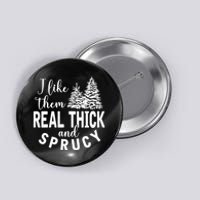 I Like Them Real Thick And Sprucy Christmas Trees Funny Xmas Button