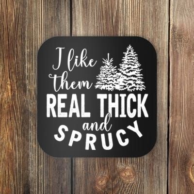 I Like Them Real Thick And Sprucy Christmas Trees Funny Xmas Coaster