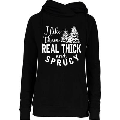 I Like Them Real Thick And Sprucy Christmas Trees Funny Xmas Womens Funnel Neck Pullover Hood