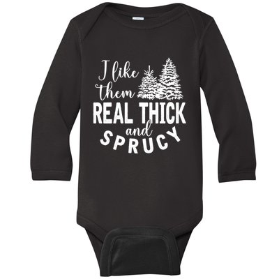 I Like Them Real Thick And Sprucy Christmas Trees Funny Xmas Baby Long Sleeve Bodysuit