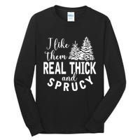 I Like Them Real Thick And Sprucy Christmas Trees Funny Xmas Tall Long Sleeve T-Shirt