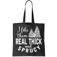 I Like Them Real Thick And Sprucy Christmas Trees Funny Xmas Tote Bag