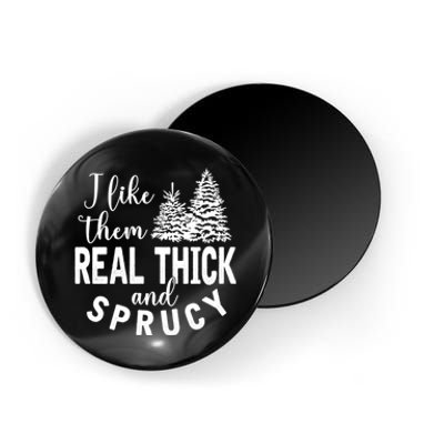 I Like Them Real Thick And Sprucy Christmas Trees Funny Xmas Magnet