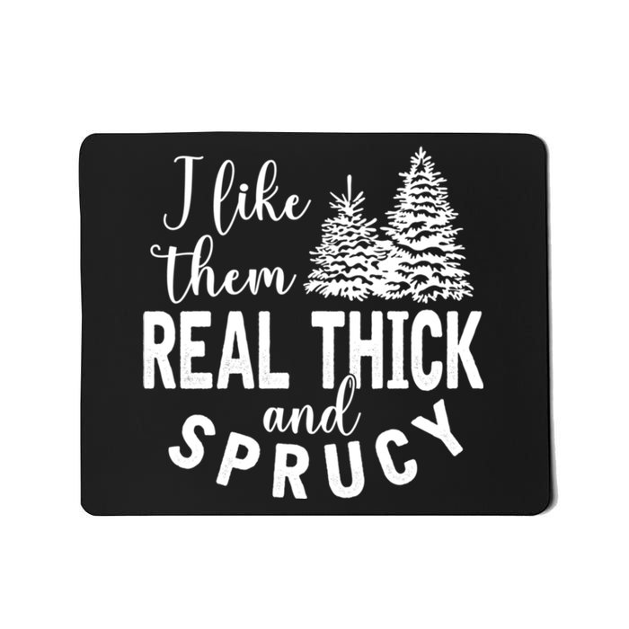 I Like Them Real Thick And Sprucy Christmas Trees Funny Xmas Mousepad