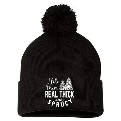 I Like Them Real Thick And Sprucy Christmas Trees Funny Xmas Pom Pom 12in Knit Beanie