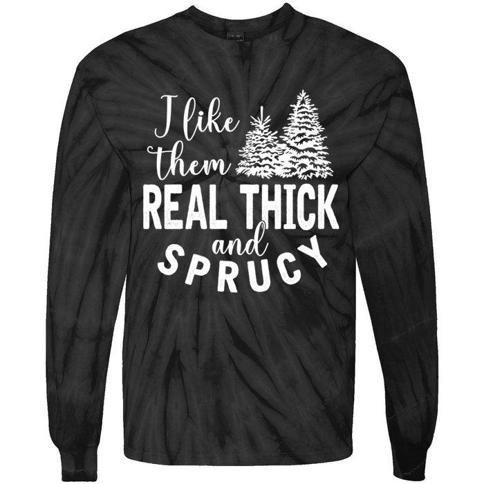 I Like Them Real Thick And Sprucy Christmas Trees Funny Xmas Tie-Dye Long Sleeve Shirt