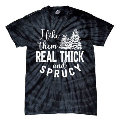 I Like Them Real Thick And Sprucy Christmas Trees Funny Xmas Tie-Dye T-Shirt