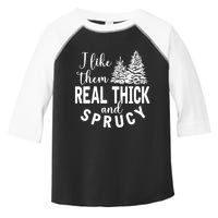 I Like Them Real Thick And Sprucy Christmas Trees Funny Xmas Toddler Fine Jersey T-Shirt