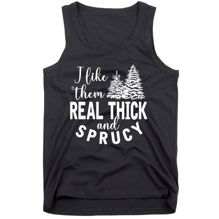 I Like Them Real Thick And Sprucy Christmas Trees Funny Xmas Tank Top