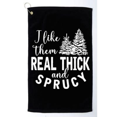 I Like Them Real Thick And Sprucy Christmas Trees Funny Xmas Platinum Collection Golf Towel